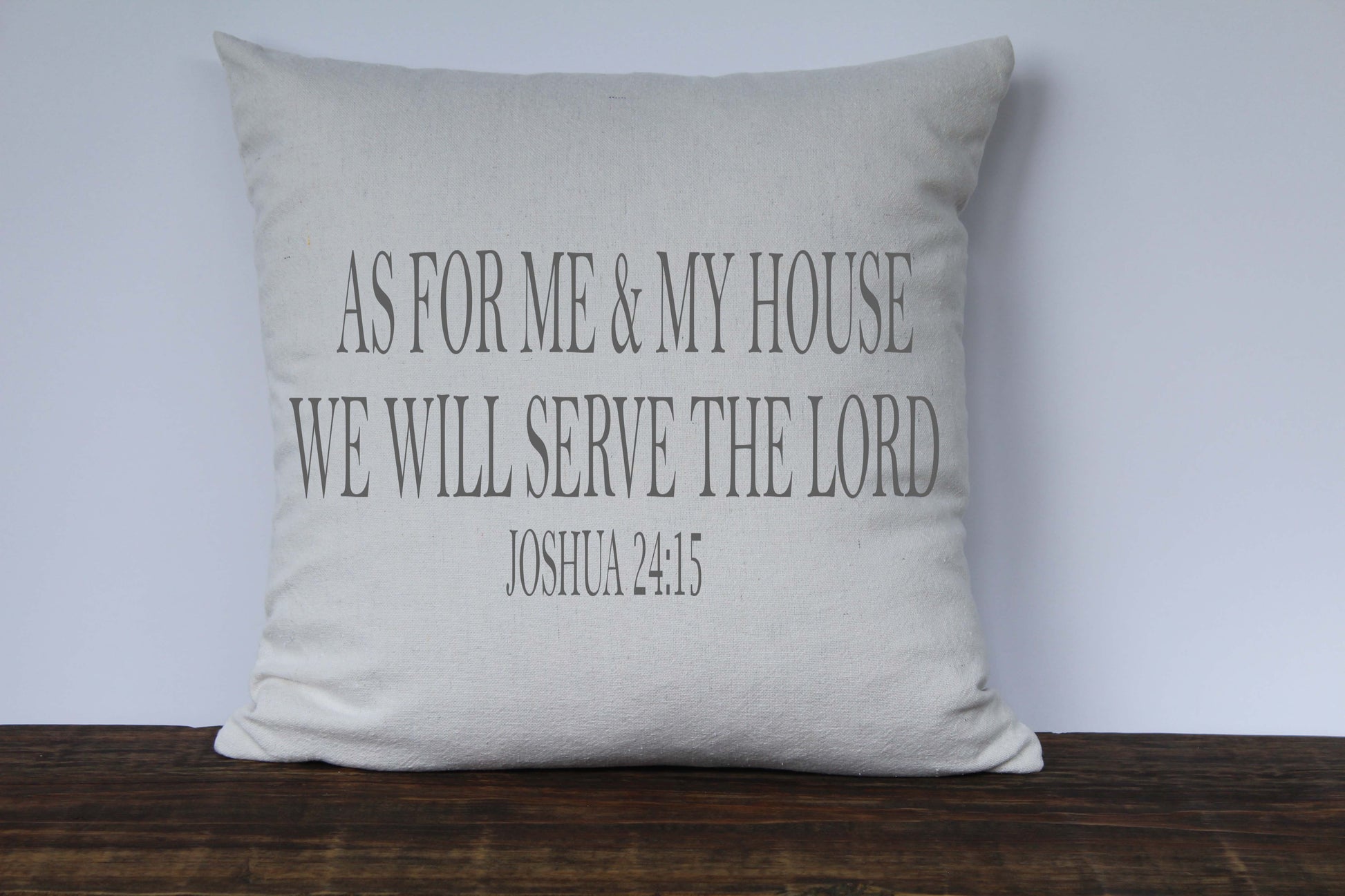 As For Me and My House We Will Serve The Lord, Joshua 24:15 Scripture Pillow Cover - Returning Grace Designs